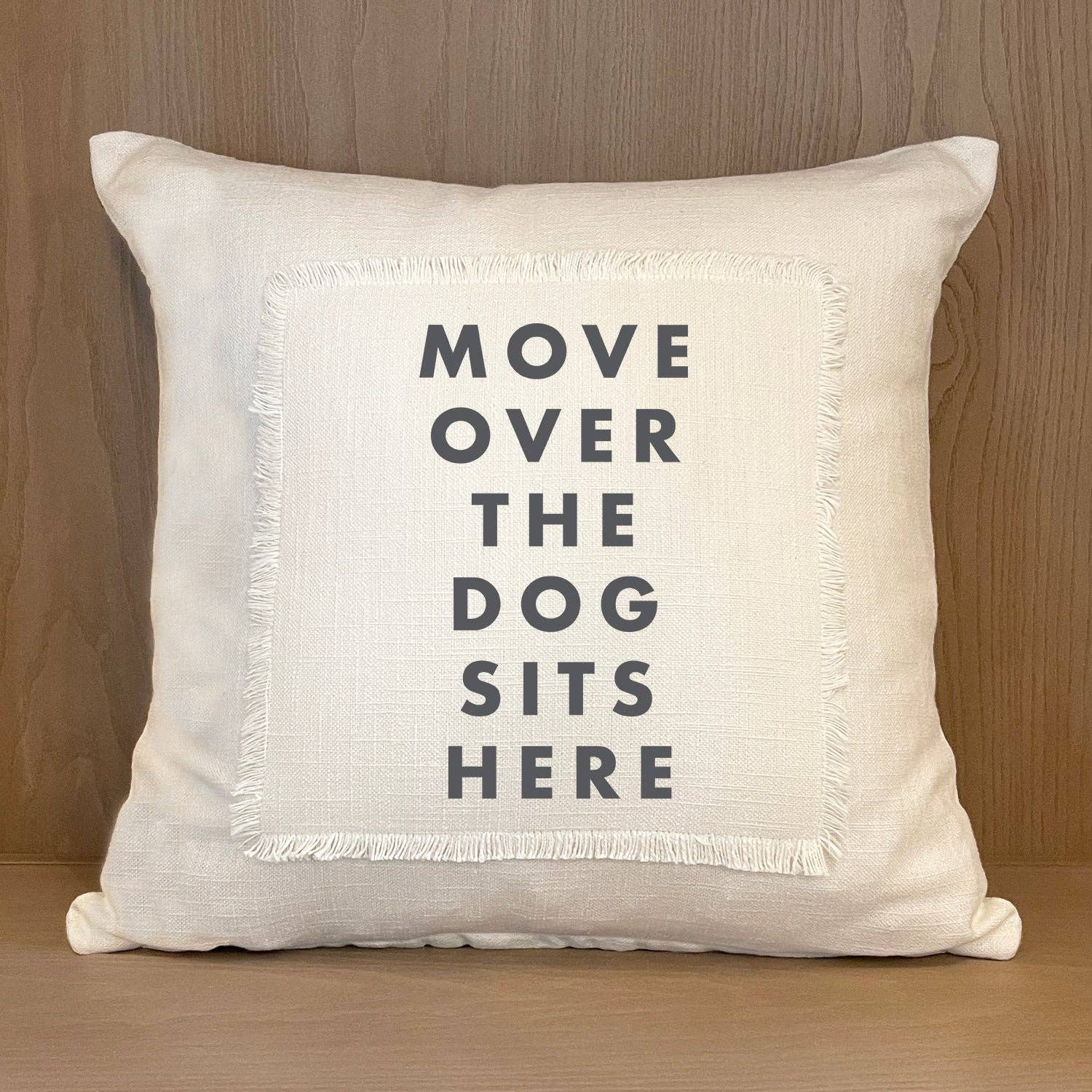 Move over the dog sits here Pillow Cover